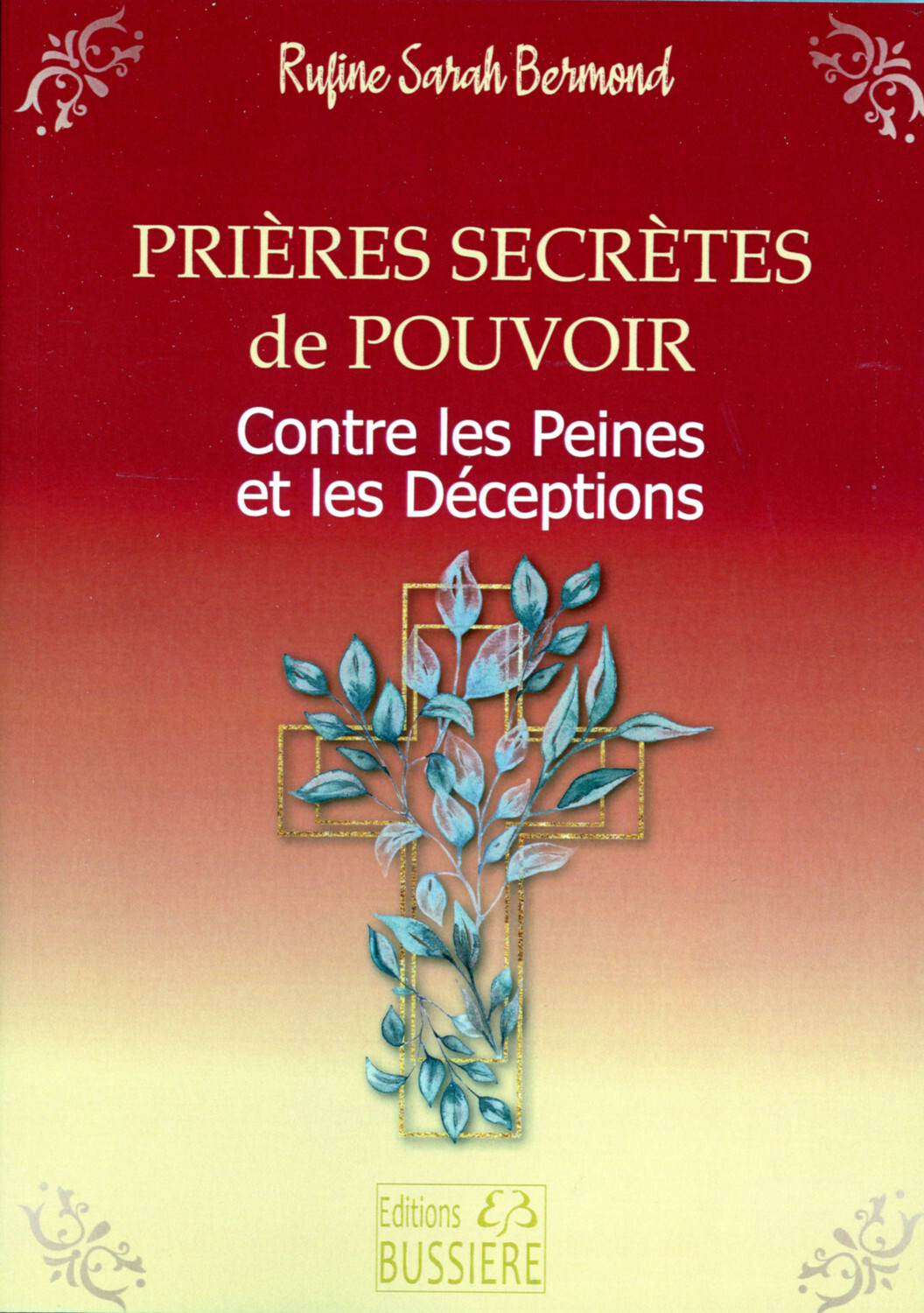 Prières secrètes de pouvoir - Contre les peines et les déceptions