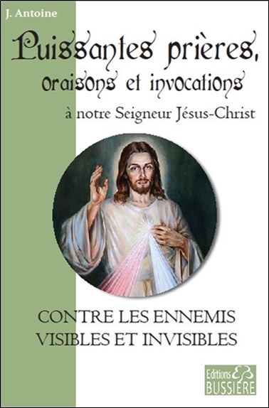 Puissantes prières, oraisons et invocations à notre Seigneur Jésus-Christ - Contre les ennemis visibles et invisibles