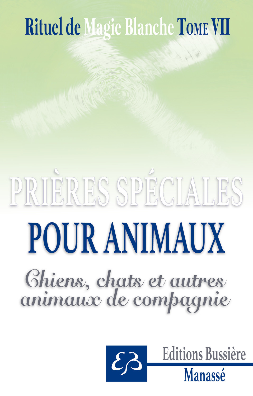 Rituel de magie blanche Tome 7 - Prières spéciales pour animaux - Chiens, chats et autres animaux de compagnie