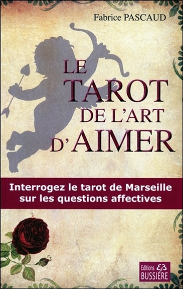 Le tarot de l'art d'aimer - Interrogez le tarot de Marseille sur les questions affectives
