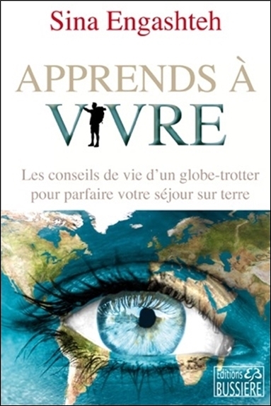 Apprends à vivre - Les conseils de vie d'un globe-trotter pour parfaire votre séjour sur terre