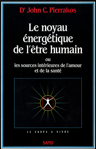 Le noyau énergétique de l'être humain - ou les sources intérieures de l'amour et de la santé
