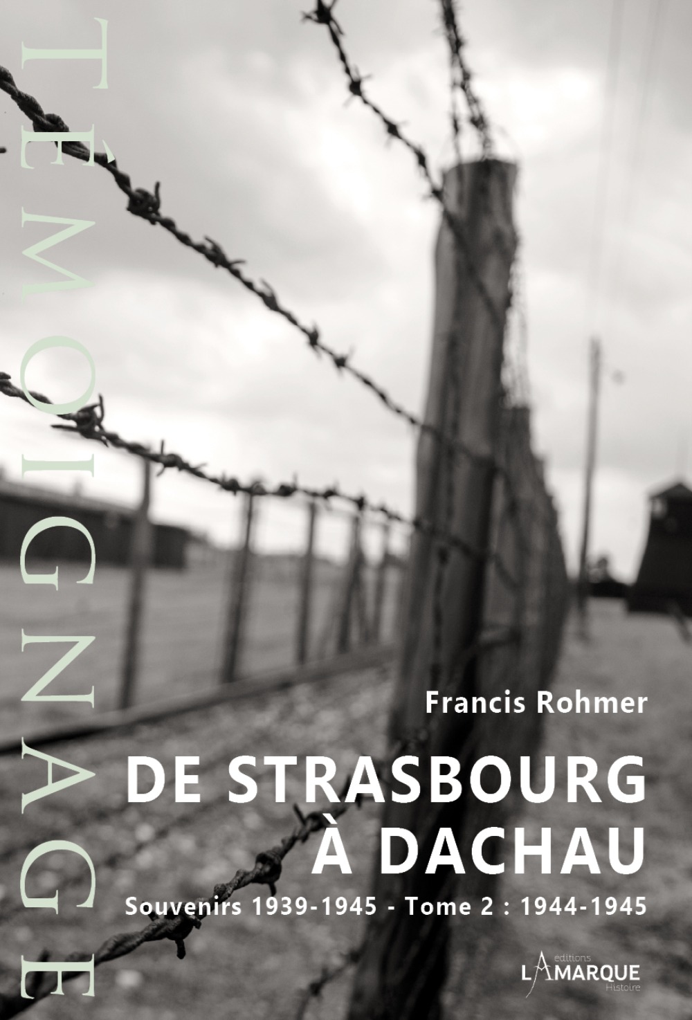 DE STRASBOURG A DACHAU. SOUVENIRS 1939-1945 - TOME 2 : 1944-1945.
