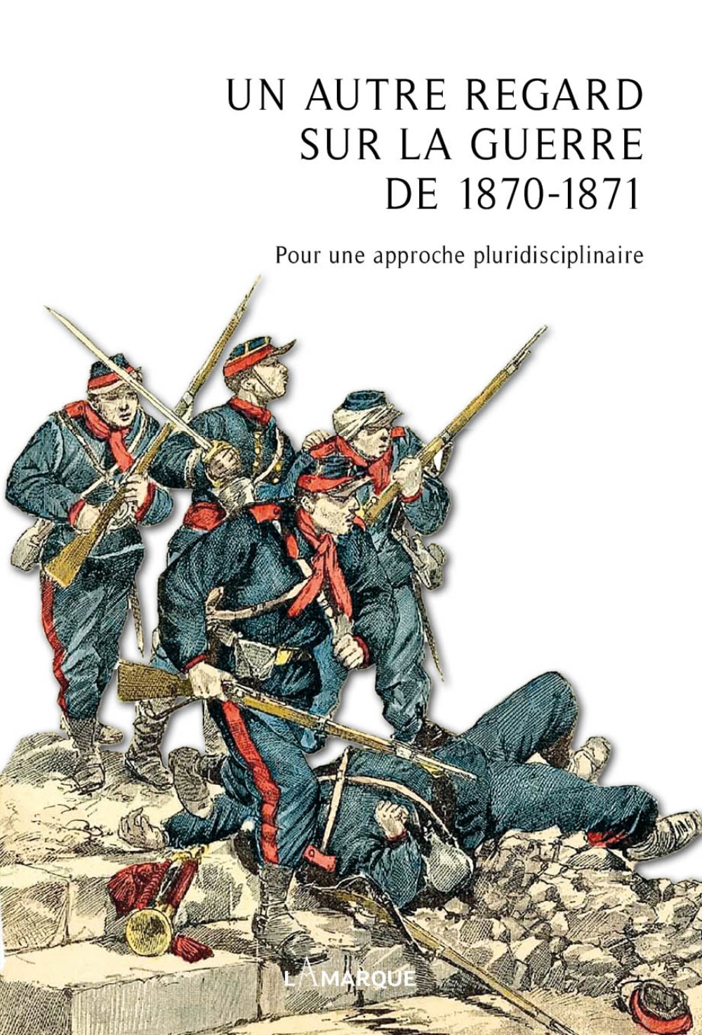 Un autre regard sur la guerre de 1870-1871 - pour une approche pluridisciplinaire