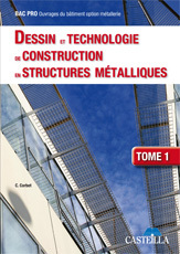 Dessin et technologie de construction en structures métalliques Bac Pro Ouvrages du bâtiment, tome 1 (2009)