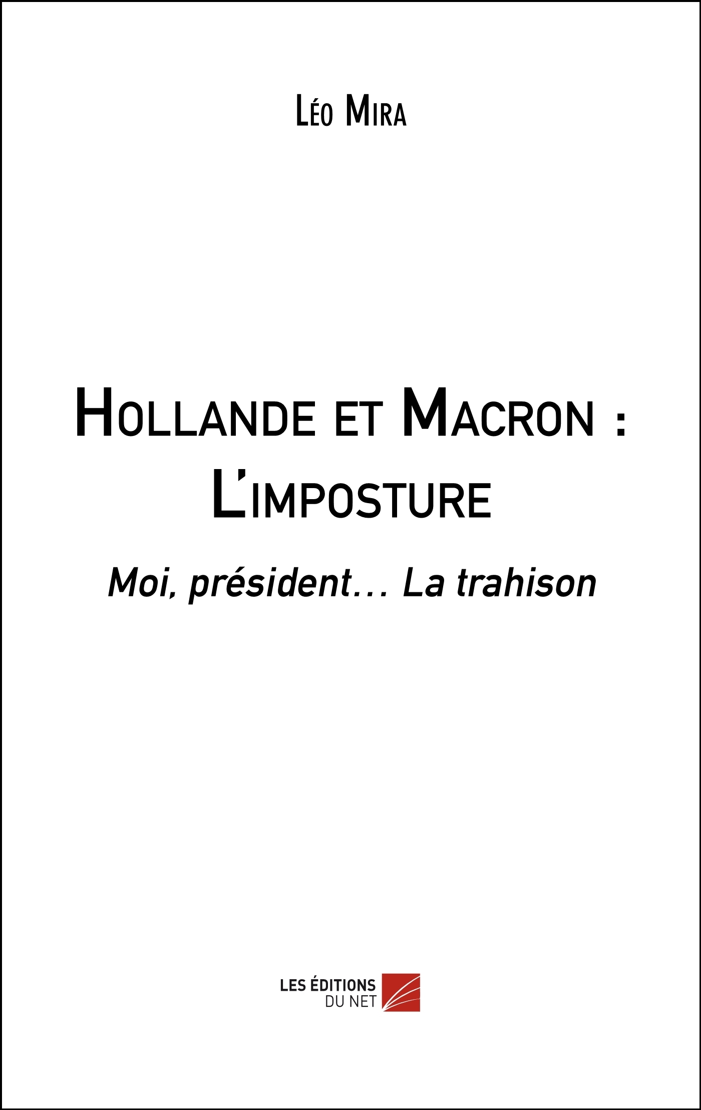 Hollande et Macron : L'imposture - Moi, président… La trahison