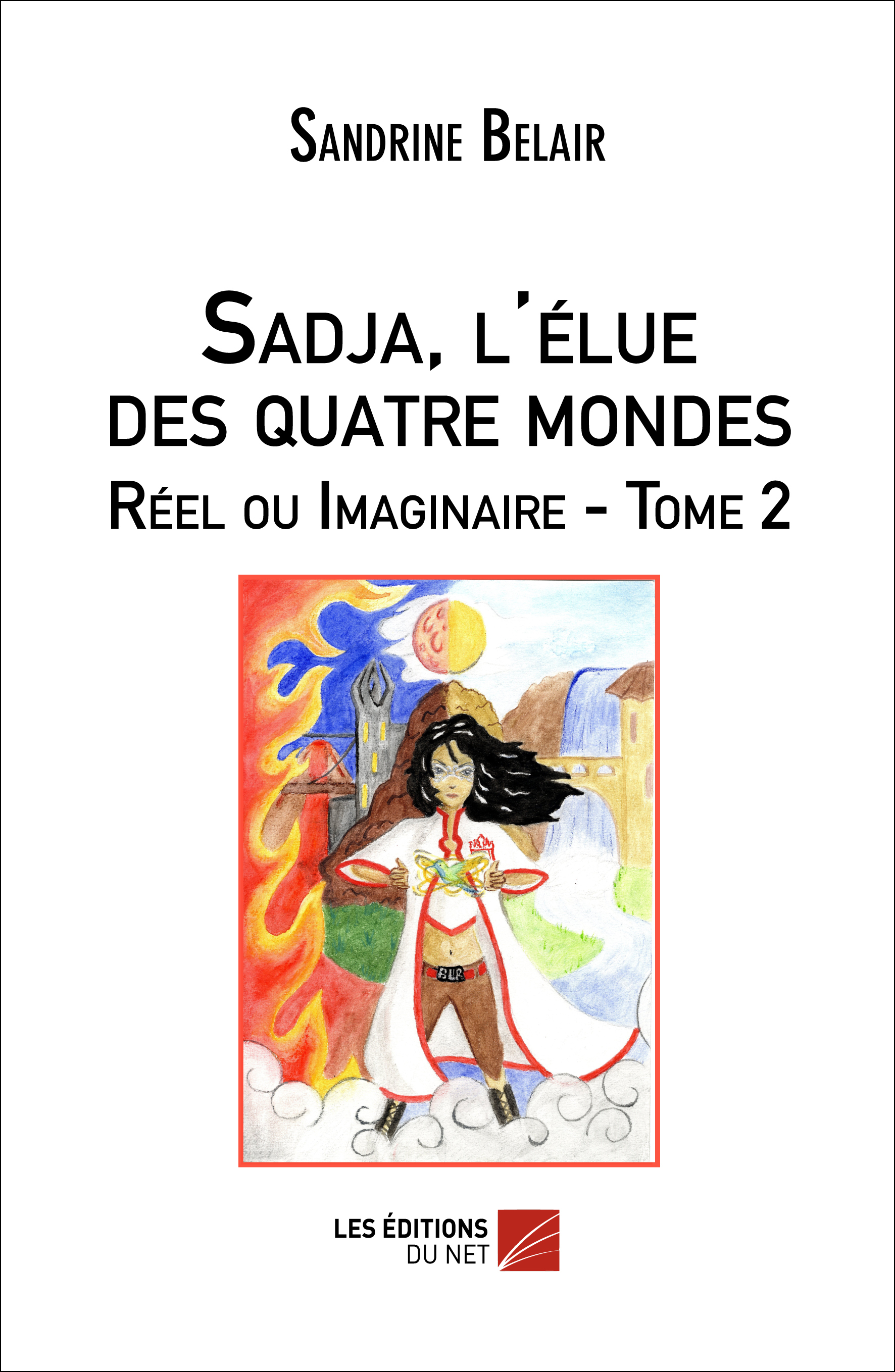 Sadja, l'élue des quatre mondes. Réel ou Imaginaire. Tome 2