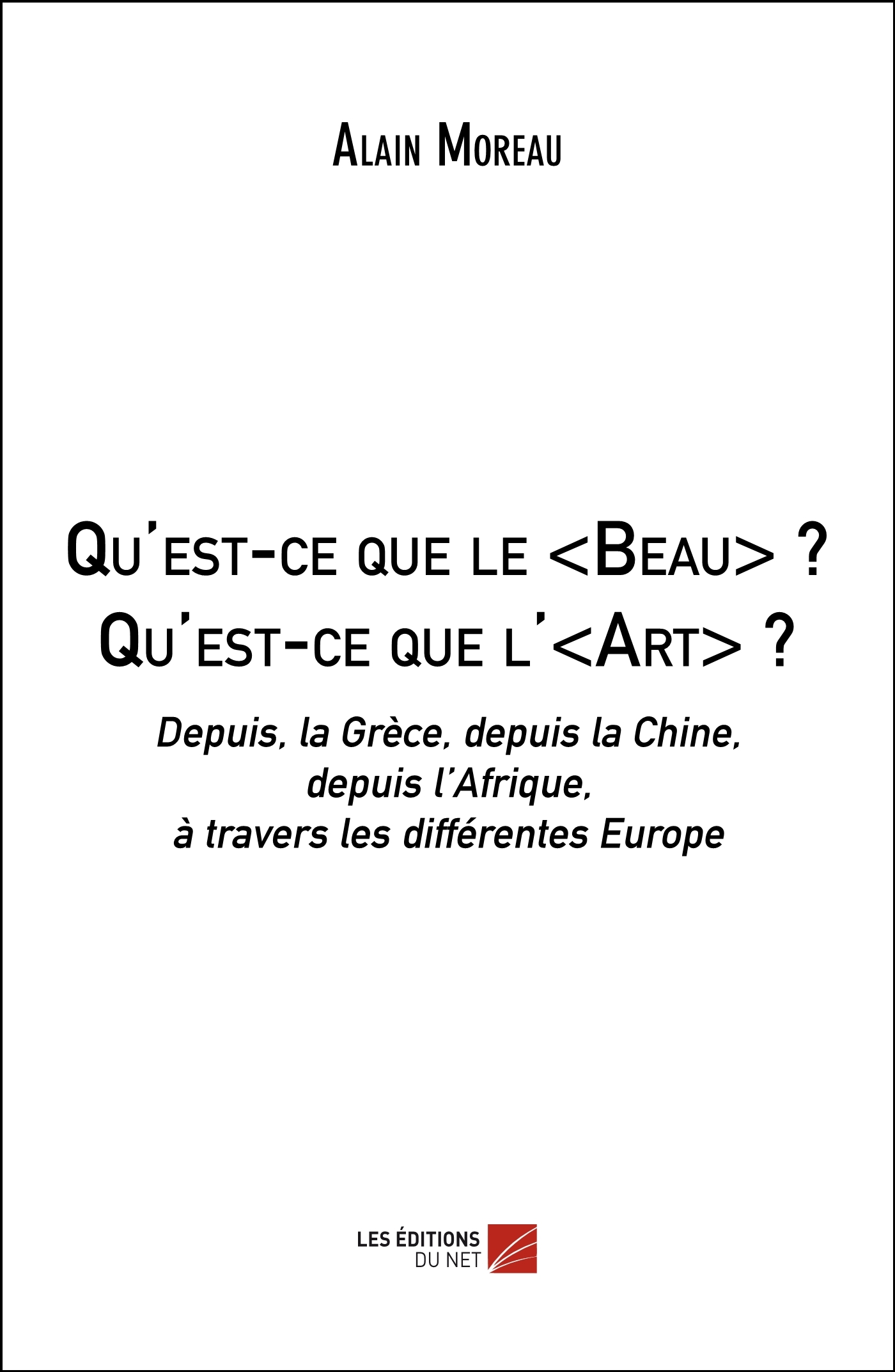 Qu'est-ce que le <Beau> ? Qu'est-ce que l'<Art> ?