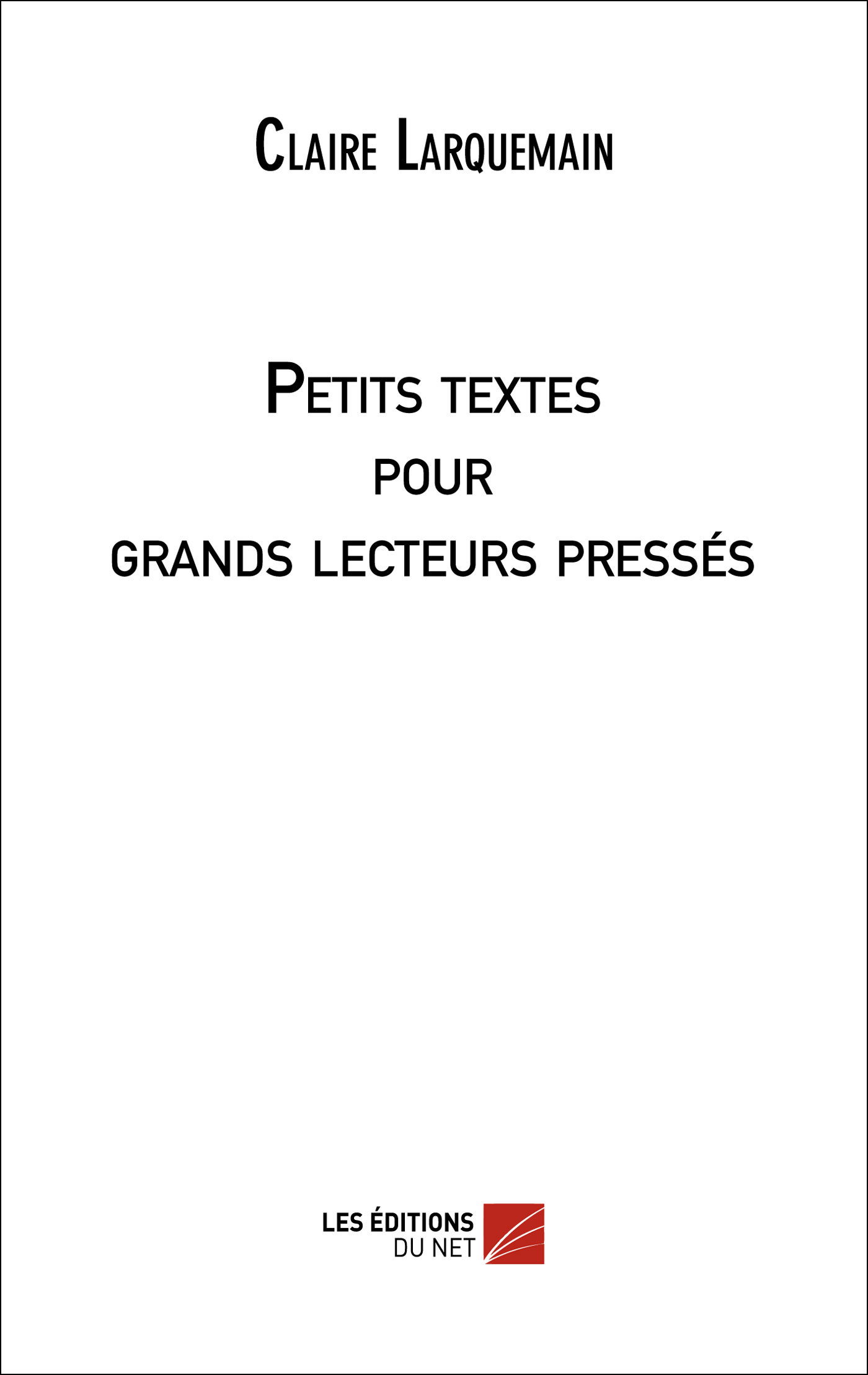 Petits textes pour grands lecteurs pressés