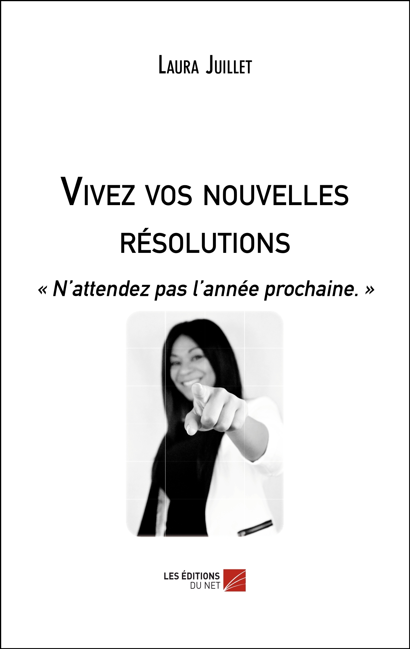 Vivez vos nouvelles résolutions - « N’attendez pas l’année prochaine. »