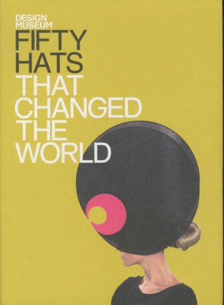 Fifty Hats That Changed the World