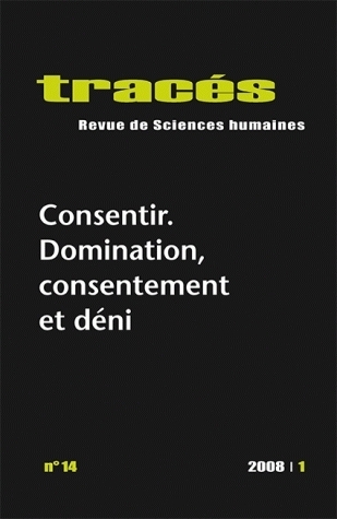 TRACES, N 14. CONSENTIR : DOMINATION, CONSENTEMENT ET DENI