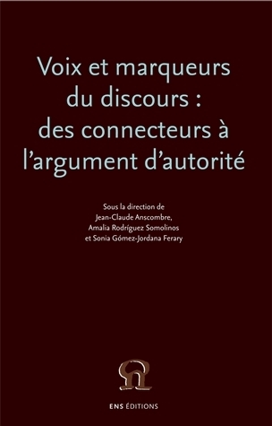 Voix et marqueurs du discours - des connecteurs à l'argument d'autorité