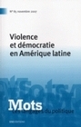 MOTS. LES LANGAGES DU POLITIQUE, N 85/NOV. 2007. VIOLENCE ET DEMOCRAT IE EN AMERIQUE LATINE