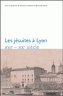 Les jésuites à Lyon, XVIe-XXe siècle