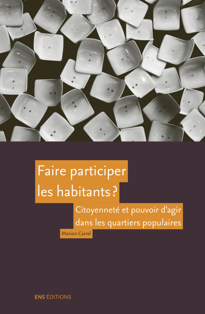Faire participer les habitants ? - citoyenneté et pouvoir d'agir dans les quartiers populaires