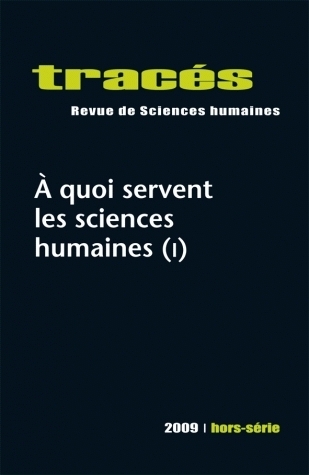TRACES, HORS-SERIE/2009. A  QUOI SERVENT LES SCIENCES HUMAINES (I)