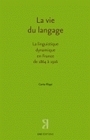 La vie du langage - la linguistique dynamique en France de 1864 à 1916