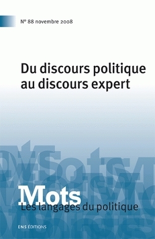 MOTS. LES LANGAGES DU POLITIQUE, N 88/NOV.2008. DU DISCOURS POLITIQUE  AU DISCOURS EXPERT