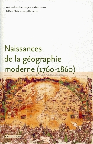 Naissances de la géographie moderne, 1760-1860 - lieux, pratiques et formation des savoirs de l'espace
