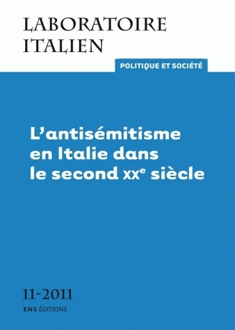 LABORATOIRE ITALIEN. POLITIQUE ET SOCIETE, N  11/2011. L'ANTISEMISTIS ME EN ITALIE DANS LE SECOND XX