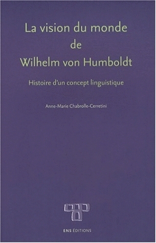 La "vision du monde" de Wilhelm von Humboldt - histoire d'un concept linguistique