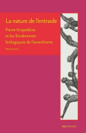 La nature de l'entraide - Pierre Kropotkine et les fondements biologiques de l'anarchisme