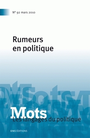 MOTS. LES LANGAGES DU POLITIQUE, N 92/MARS 2010. RUMEURS EN POLITIQUE