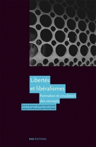 Libertés et libéralismes - formation et circulation des concepts
