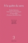 À la quête du sens - études littéraires, historiques et linguistiques en hommage à Christiane Marchello-Nizia