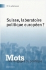 MOTS. LES LANGAGES DU POLITIQUE, N 81/JUILLET 2006. SUISSE, LABORATOI RE POLITIQUE EUROPEEN ?