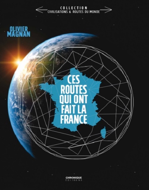 CES ROUTES QUI ONT FAIT LA FRANCE