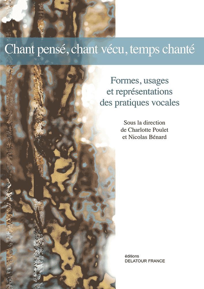 Chant pensé, chant vécu, temps chanté - formes, usages et représentations des pratiques vocales