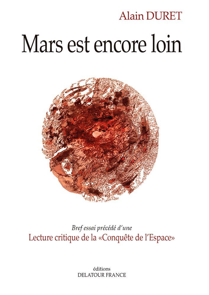 Mars est encore loin - bref essai précédé d'une lecture critique de la "Conquête de l'espace"