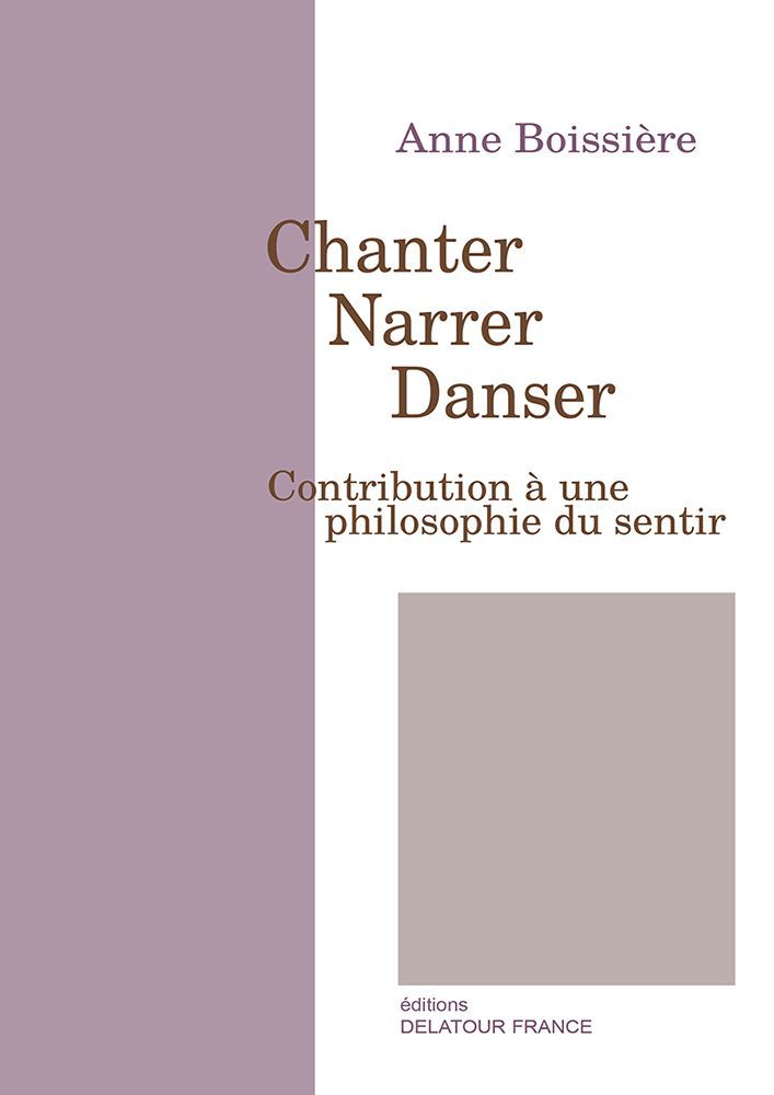 Chanter, narrer, danser - contribution à une philosophie du sentir