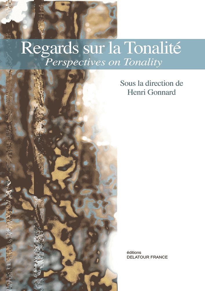 Regards sur la tonalité - [actes du colloque international, 26-28 novembre 2009, tenu à Tours, Département de musique et mus