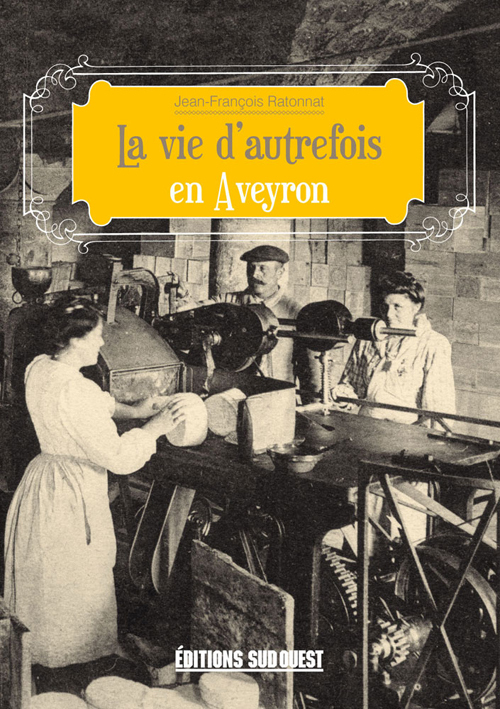 La Vie D'Autrefois En Aveyron