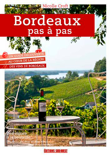 Bordeaux Pas À Pas, Un Guide Découverte Du Vignobl