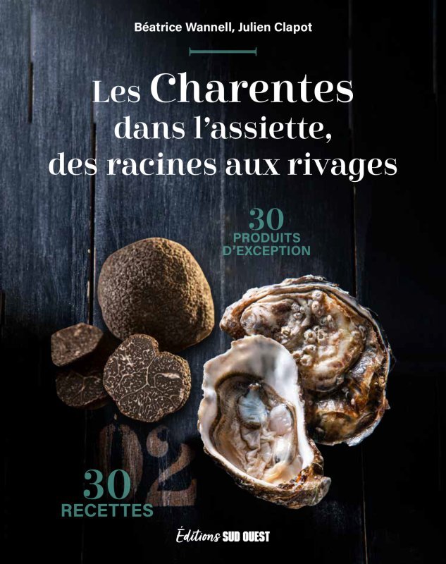 LES CHARENTES DANS L'ASSIETTE, DES RACINES AUX RIVAGES