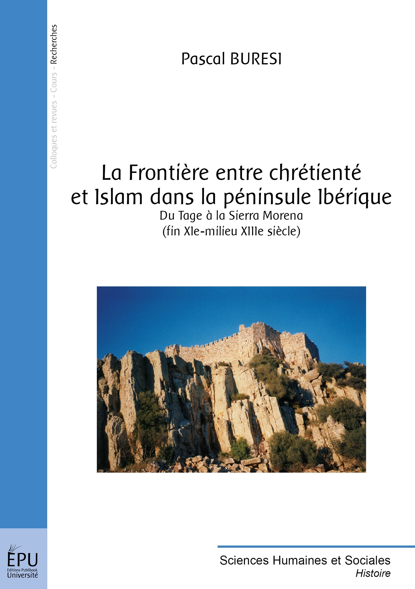 La frontière entre chrétienté et Islam dans la péninsule Ibérique - du Tage à la Sierra Morena, fin XIe-milieu XIIIe siècle