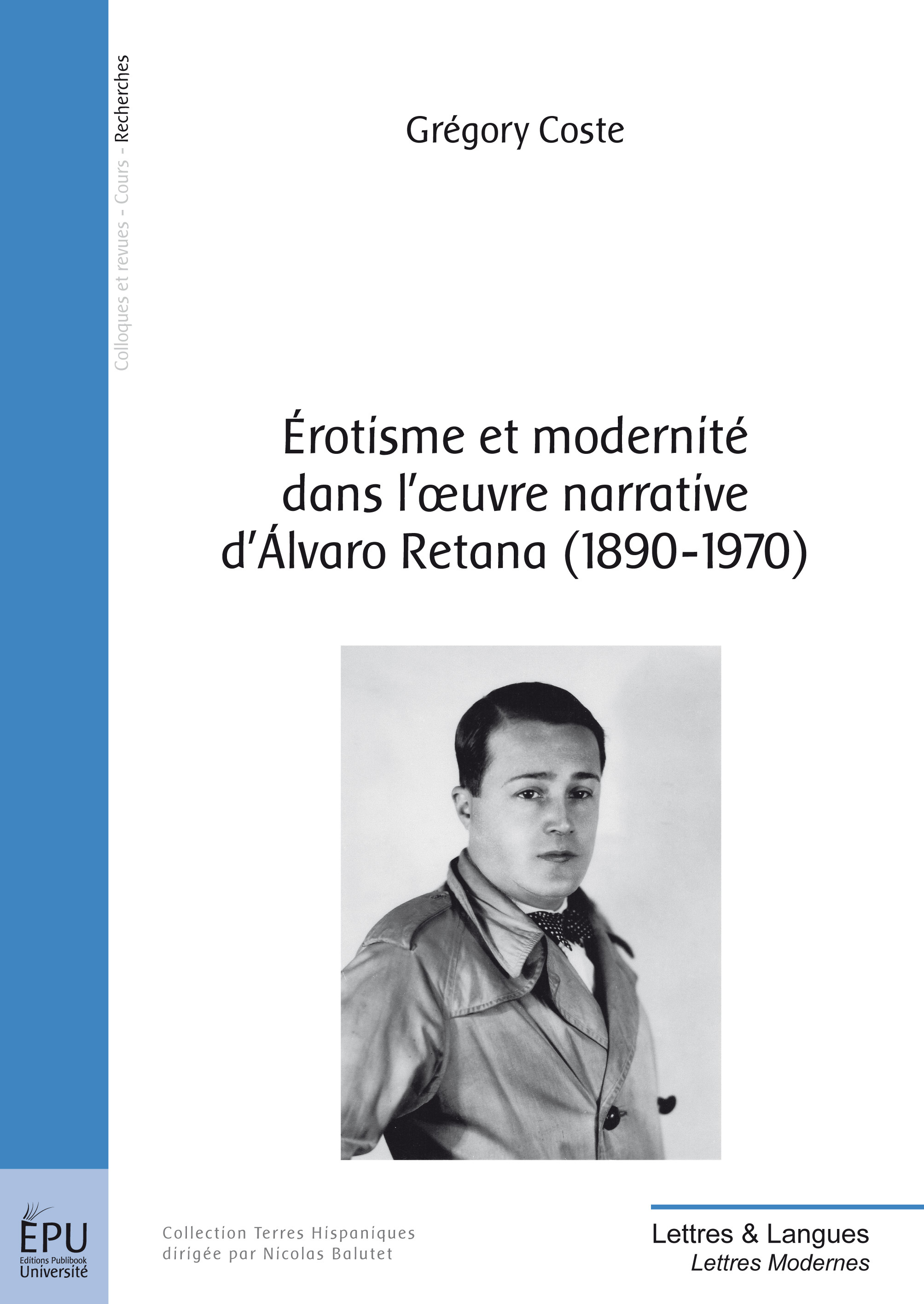 Érotisme et modernité dans l'oeuvre narrative d'Álvaro Retana, 1890-1970 - jeux d'Éros et de miroirs