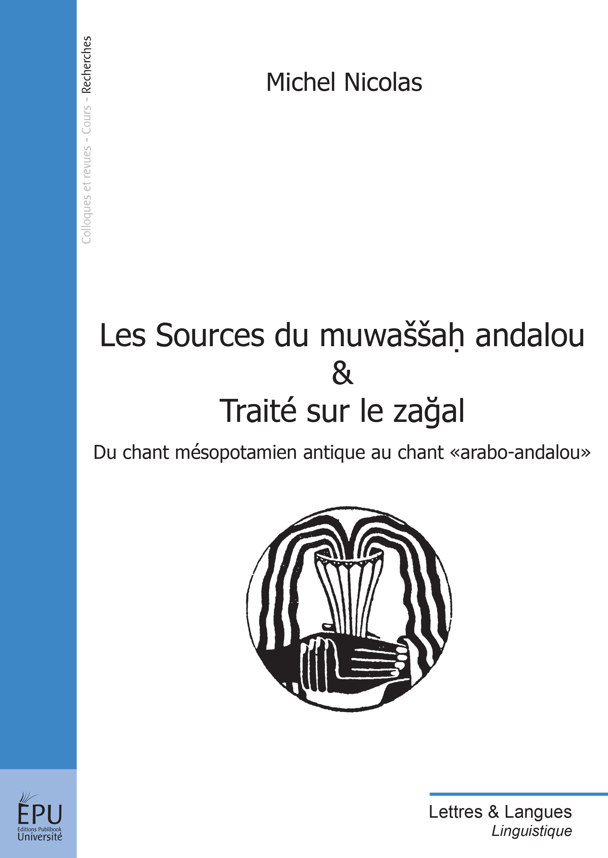 Les sources du muwassah andalou & traité sur le zaÖÖgal - du chant mésopotamien antique au chant arabo-andalou