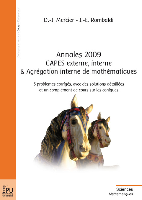 Annales 2009 CAPES externe, interne & agrégation interne de mathématiques - 5 problèmes corrigés, avec des solutions détaillées et un complément de cours sur les coniques