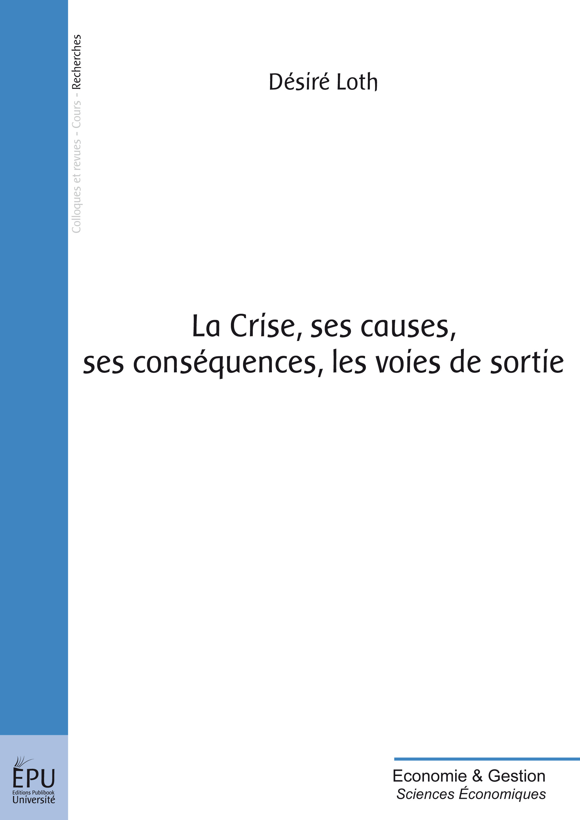 La crise, ses causes, ses conséquences, les voies de sortie