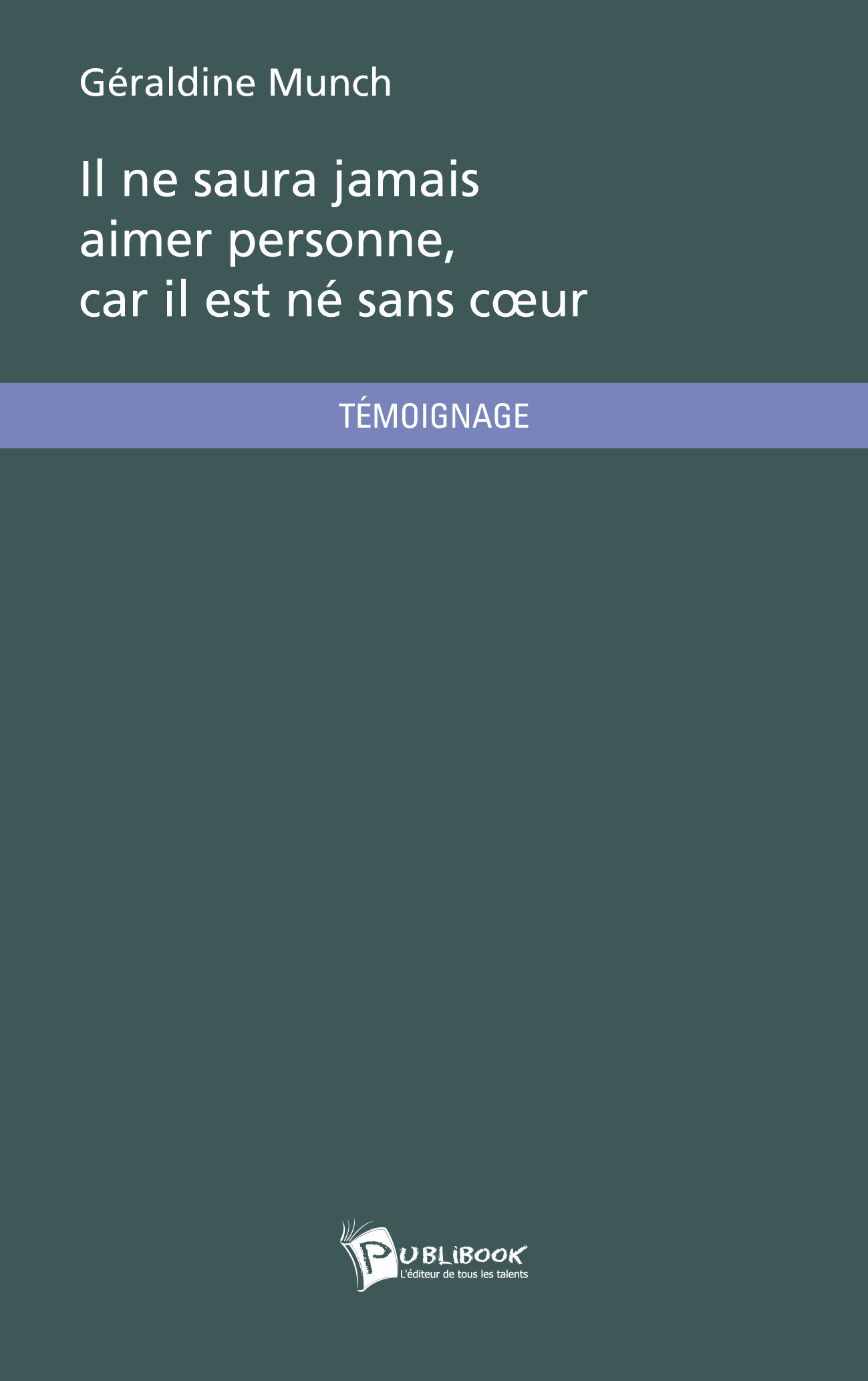 IL NE SAURA JAMAIS AIMER PERSONNE, CAR IL EST NE SANS C UR