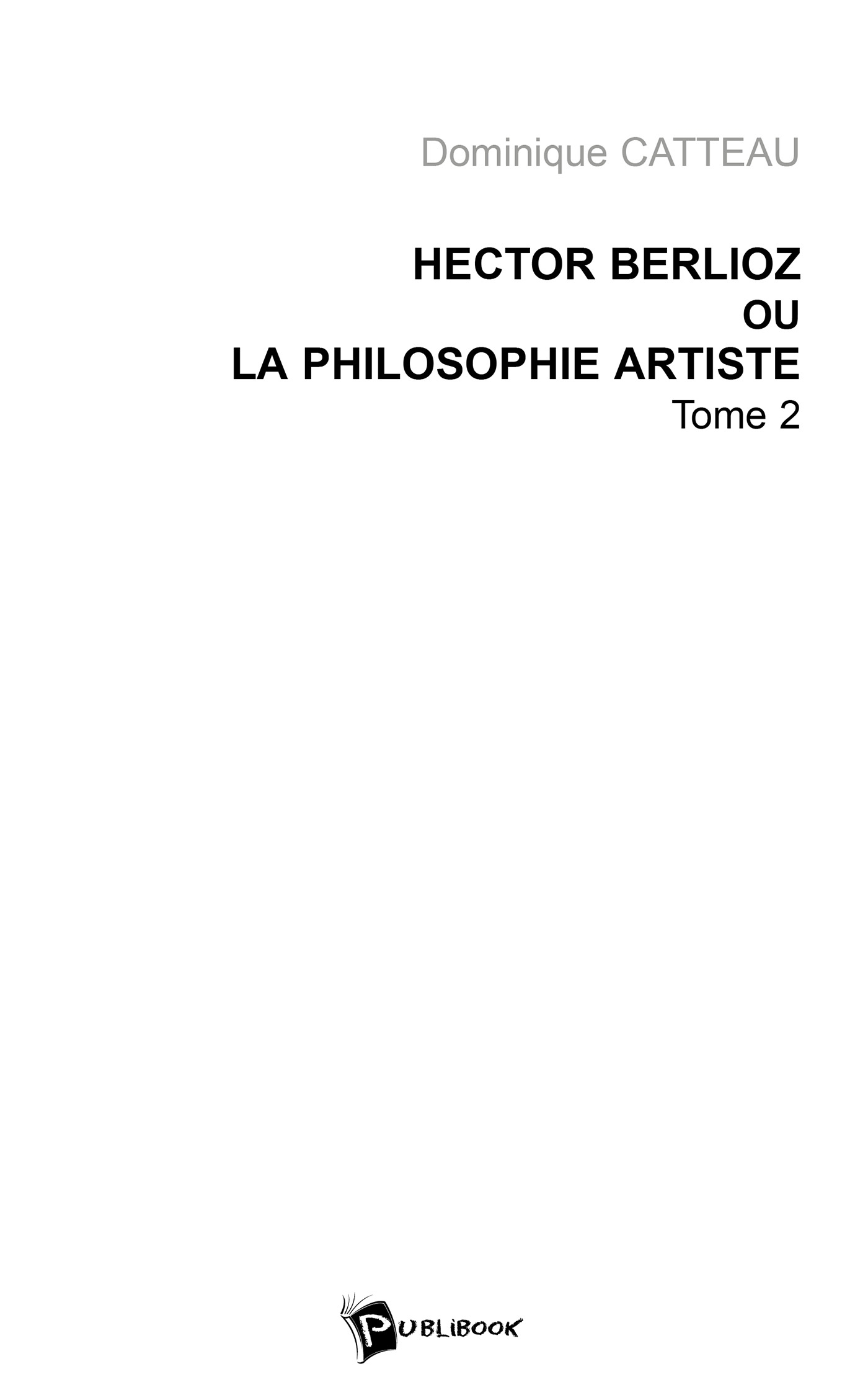 Hector Berlioz ou la philosophie artiste - Tome 2