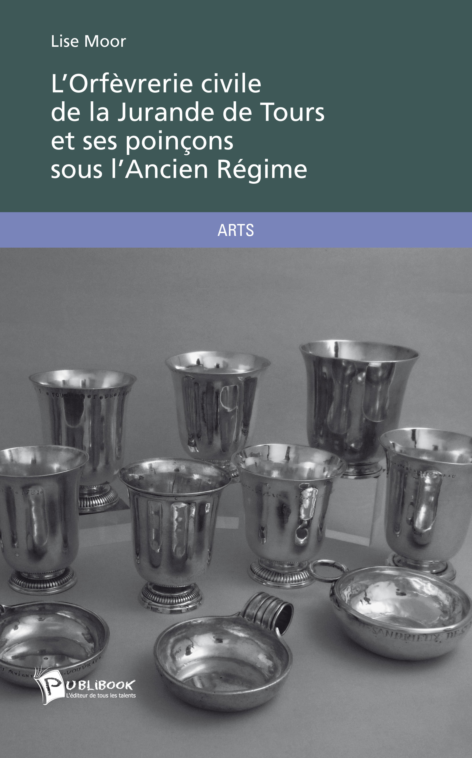 L'Orfèvrerie civile de la Jurande de Tours et ses poinçons sous l'Ancien Régime