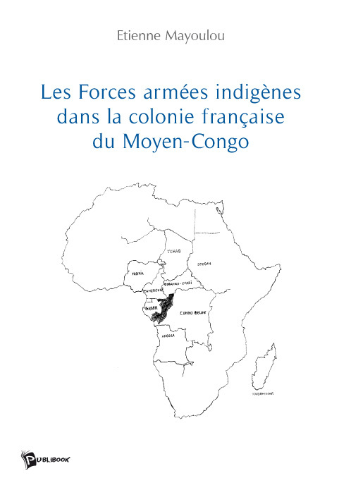 LES FORCES ARMEES INDIGENES DANS LA COLONIE FRANCAISE DU MOYEN CONGO