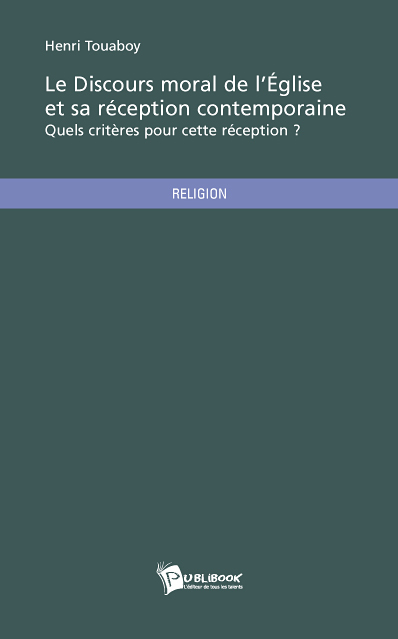 LE DISCOURS MORAL DE L'EGLISE ET SA RECEPTION CONTEMPORAINE