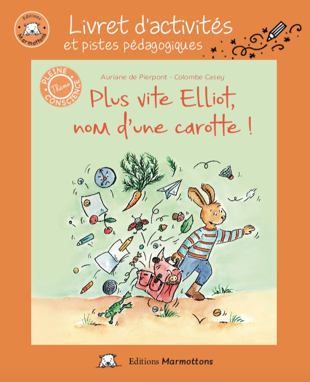 Plus vite Elliot, nom d'une carotte! Livret d'activités et pistes pédagogiques.